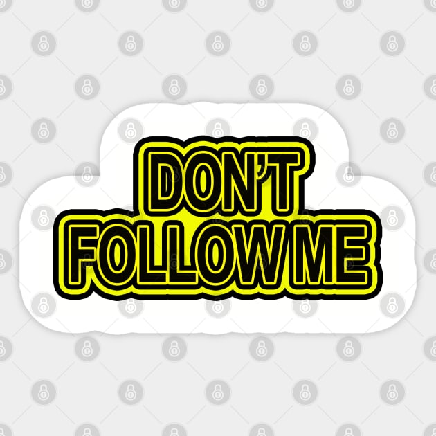 Don't follow me Sticker by Totallytees55